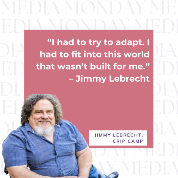 Image of Jimmy Lebrecht with text “I had to try to adapt. I had to fit into this world that wasn’t built for me.” – Jimmy Lebrecht Jimmy Lebrecht, Crip Camp