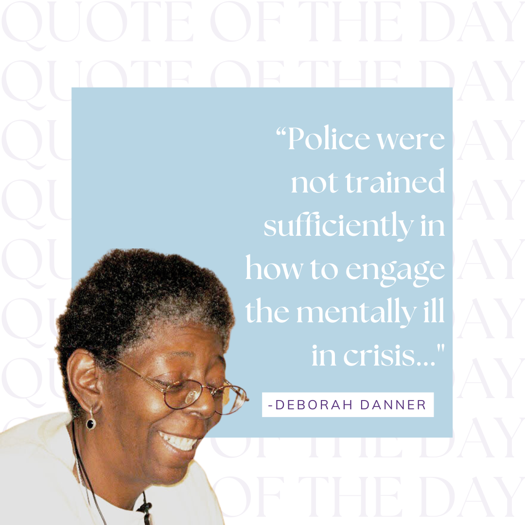 An image of Deborah Danner, a black woman with short black and gray hair and glasses, smiling. Behind her image, a light blue box with text: "Police were not trained sufficiently in how to engage the mentally ill in crisis..." - Deborah Danner