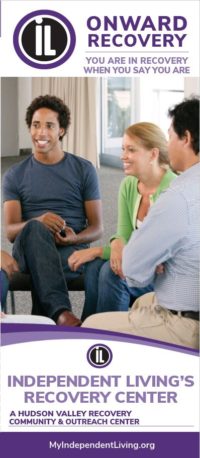 Image of the face of the Independent Living Onward Recovery Brochure. Independent Living Logo at the top. Text: You are in recovery when you say you are. A photo of three individuals sitting in a circle smiling and engaging with one another. Text: Independent Living's Recovery Center. A hudson valley recovery and community outreach center.