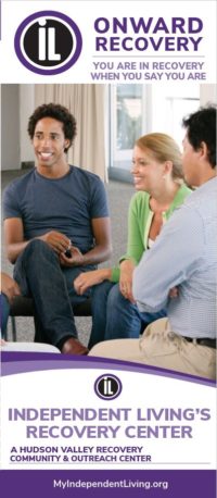 Image of the face of the Independent Living Onward Recovery Brochure. Independent Living Logo at the top. Text: You are in recovery when you say you are. A photo of three individuals sitting in a circle smiling and engaging with one another. Text: Independent Living's Recovery Center. A hudson valley recovery and community outreach center.