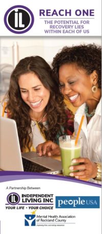 Face of Independent Living's Reach One Program Brochure. Image of Independent Living Logo with text: Reach One. The potential for recover lies within each of us. Image of two women looking at a computer, smiling. Image of Independent Living Logo, People USA logo, Mental Health Association logo. Text: Partnership