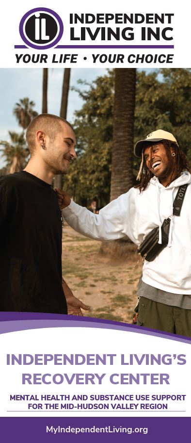 Image of the face of the Independent Living Recovery Center Brochure. Independent Living Logo at the top. A photo of two males smiling and engaging with one another. Text: Independent Living's Recovery Center. Mental health and substance use support for the mid-hudson valley region. myindependentliving.org