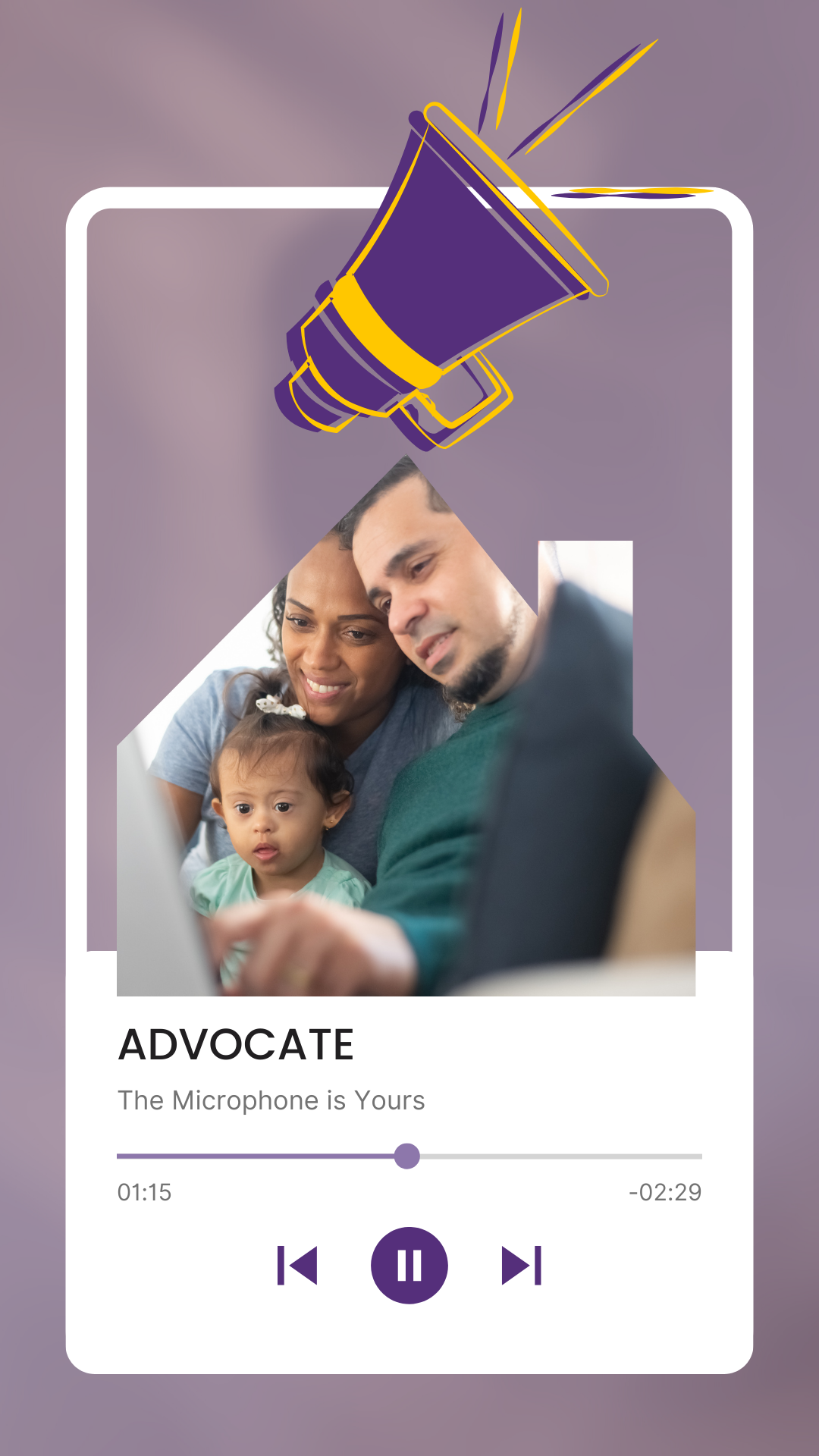 Image Description: A tie dye purple and gray background with a white podcast frame, featuring a house sharped photo of a family of 3. Above them is a bullhorn. The Podcast Title is ADVOCATE.