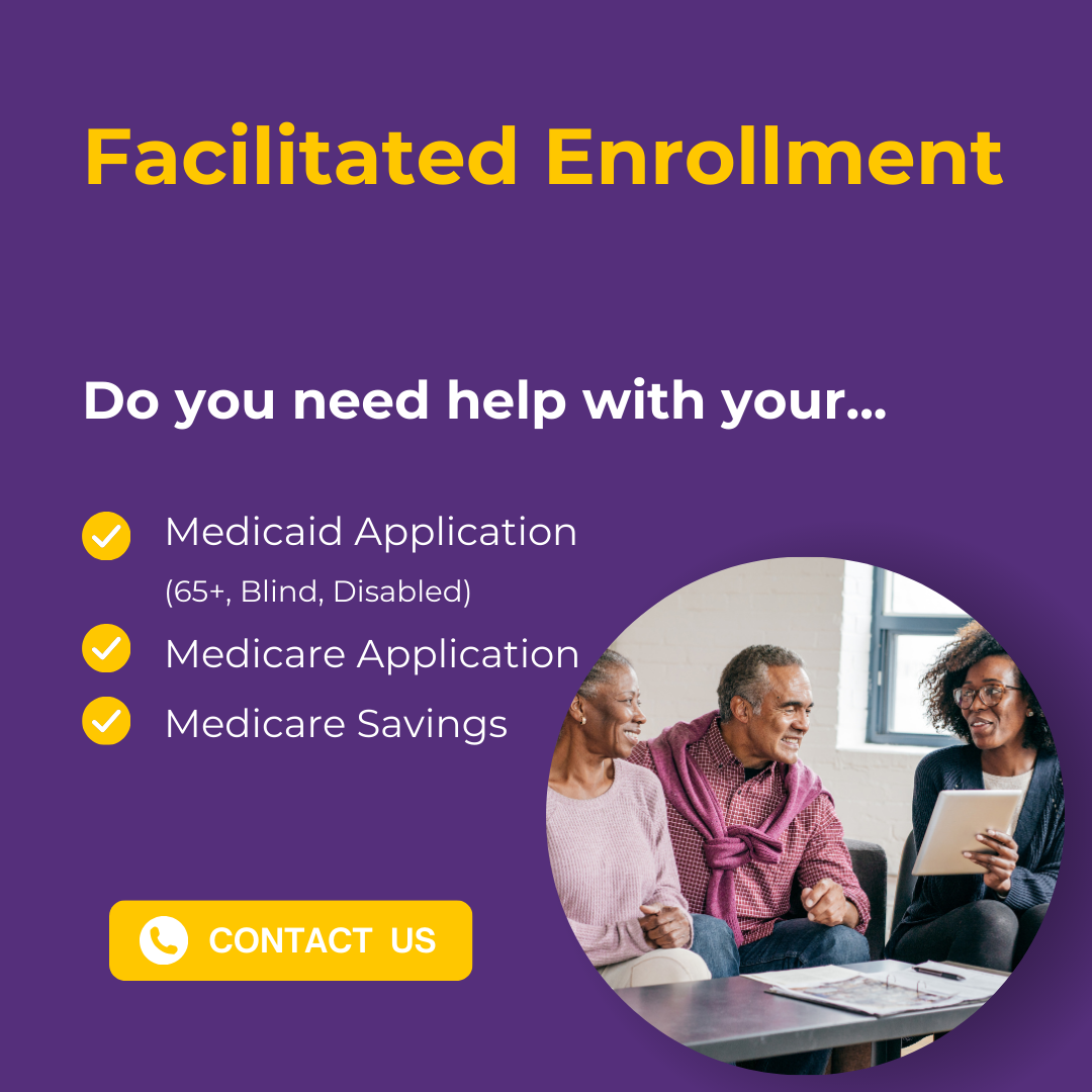 Purple Infographic with a photo of three people seated at a table discussing health insurance applications. Text: Facilitated Enrollment. Do you need help with your... Medicaid Application (65+, Blind, Disabled) Medicare Application Medicare Savings