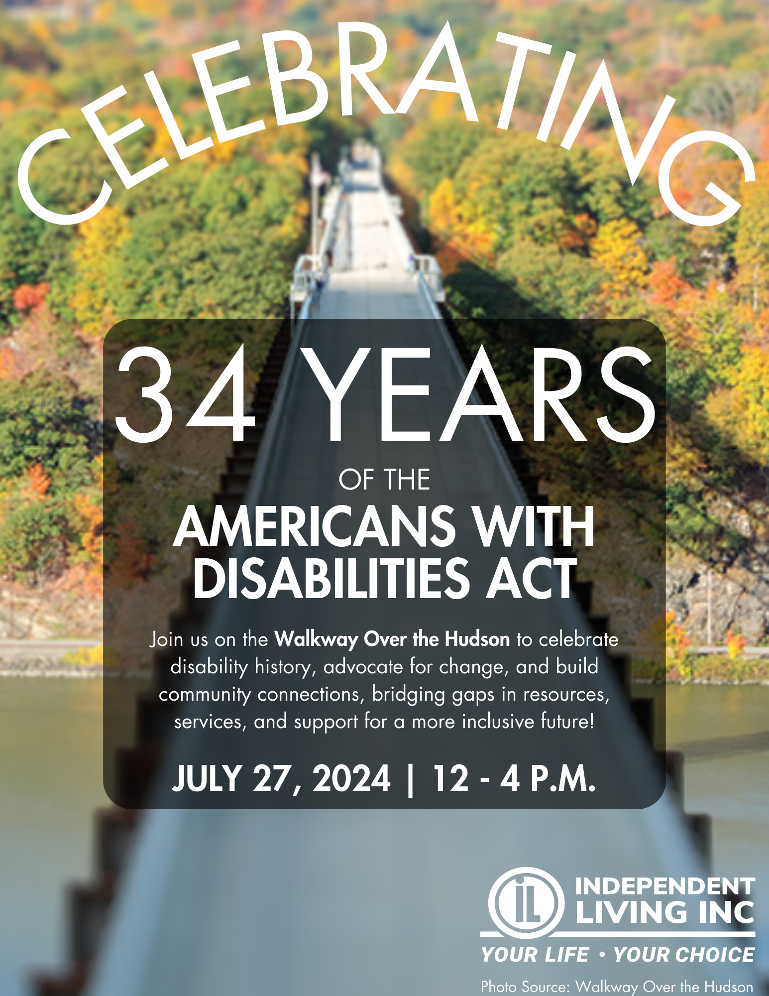 Birdseye view of the Walkway Over the Hudson, one end to the other. Over the image is text: Celebrating 34 Years of the Americans with Disabilities Act. Join us on the Walkway Over the Hudson to celebrate disability history, advocate for change, and build community connections, bridging gaps in resources, services, and support for a more inclusive future! July 27 12 - 4 pm